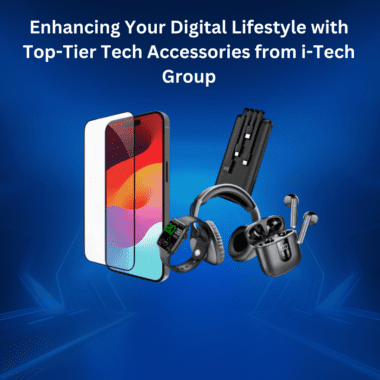 Enhancing Your Digital Lifestyle with Top-Tier Tech Accessories from i-Tech Group