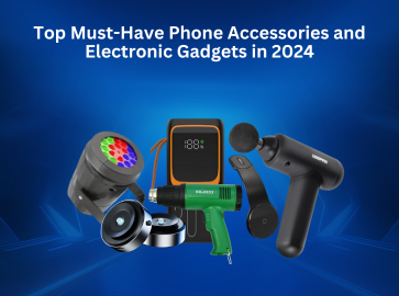 Top Must-Have Phone Accessories and Electronic Gadgets in 2024