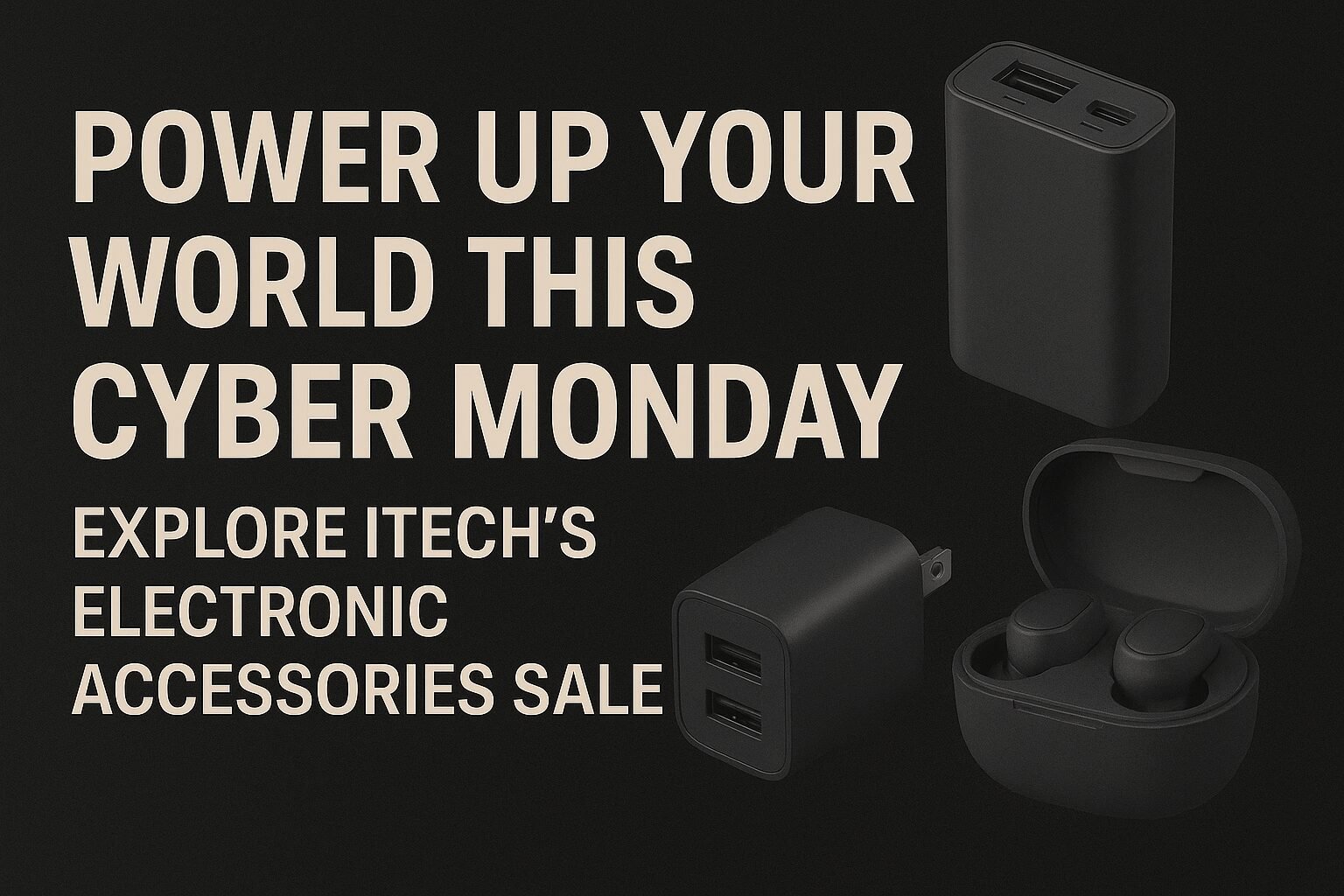 Power Up Your World This Cyber Monday – Explore iTech’s Electronic Accessories Sale