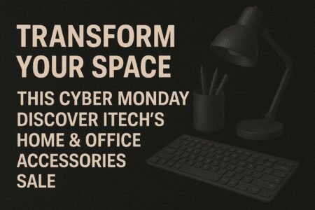 Transform Your Space This Cyber Monday – Discover iTech’s Home & Office Accessories Sale
