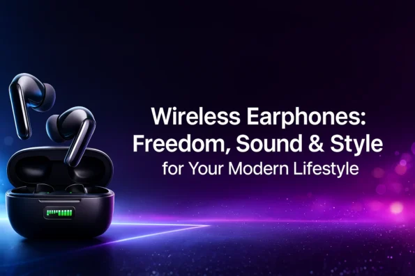 Wireless Earphones: Freedom, Sound & Style for Your Modern Lifestyle