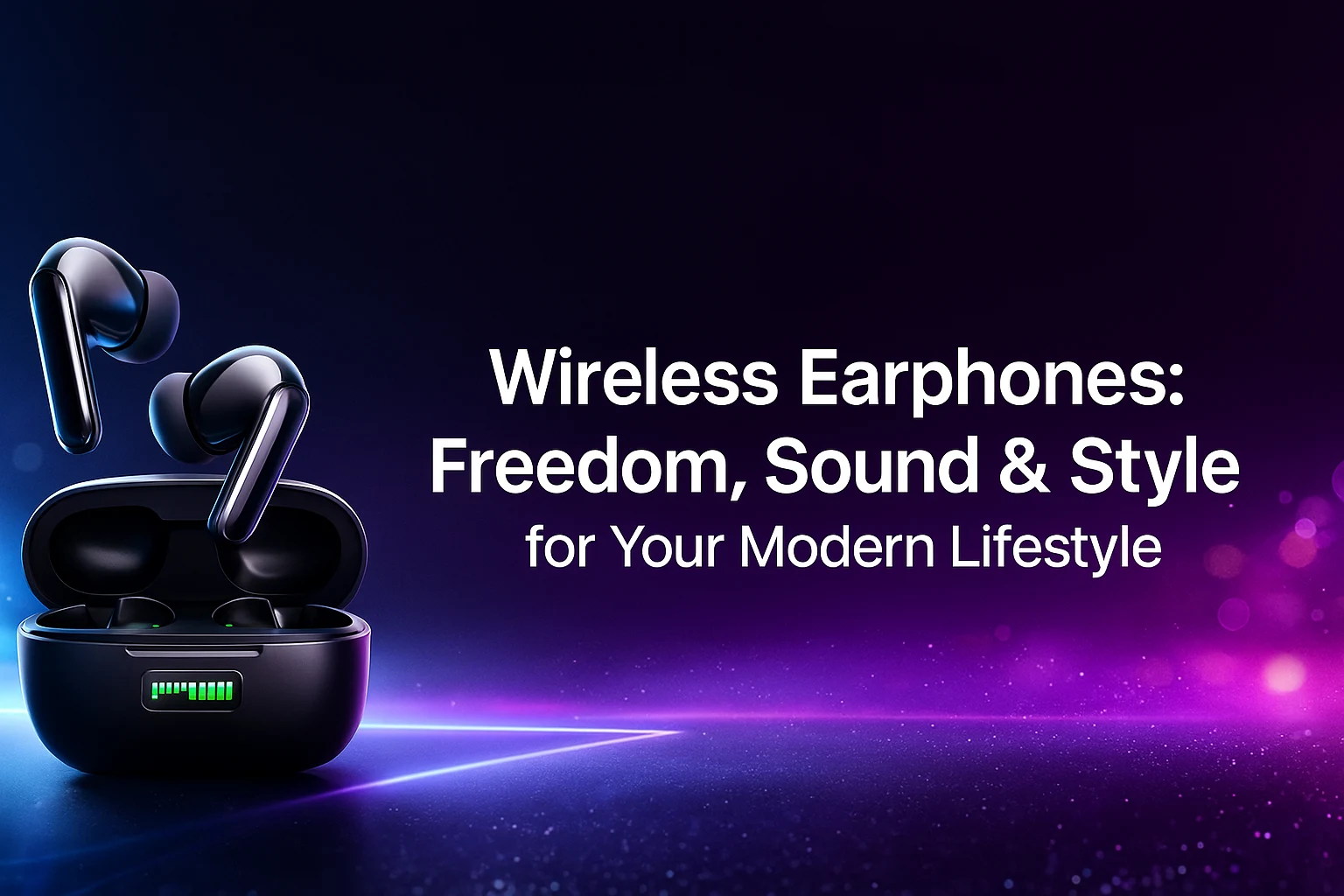 Wireless Earphones: Freedom, Sound & Style for Your Modern Lifestyle